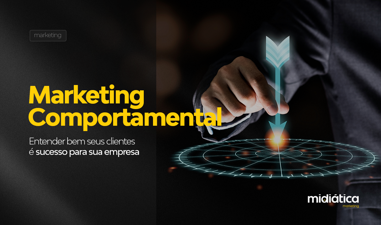 Marketing Comportamental: entender bem seus clientes é sucesso para sua empresa